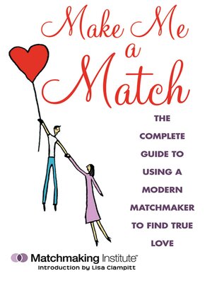 cover image of Make Me a Match: the 21st Century Guide to Finding and Using a Matchmaker